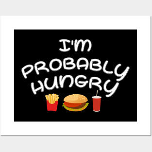 I'm Probably Hungry Posters and Art